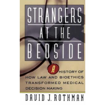 Strangers at the Bedside - A History of How Law and Bioethics Transformed Medical Decision Making - Paperback - 1992 - 1