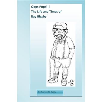 Oops Pops!! The Life and Times of Ray Bigsby - Paperback - 2013 - 1