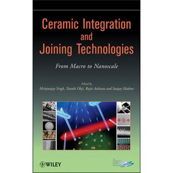 Ceramic Integration and Joining Technologies - from Macro to Nanoscale - Hardback - 2011 - 1