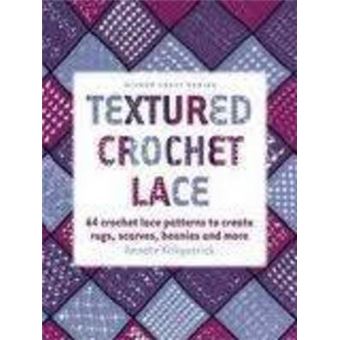 Textured Crochet Lace - 64 Lace Patterns to Create Rugs, Scarves, Beanies and More - Paperback - 2011 - 1