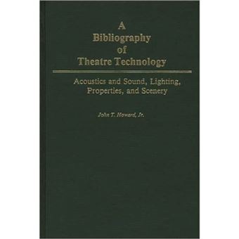 A Bibliography of Theatre Technology - Acoustics and Sound, Lighting, Properties, and Scenery - Hardback - 1982 - 1