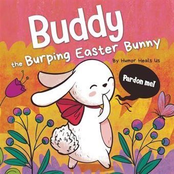 Buddy The Burping Easter Bunny A Rhyming Read Aloud Story Book Perfect Easter Basket Gift For Boys And Girls By Humor Heals Us Other Book - 1