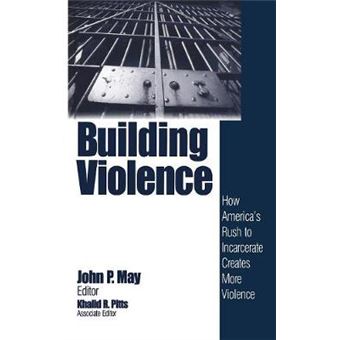 Building Violence - How America's Rush to Incarcerate Creates More Violence - Hardback - 2000 - 1