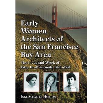 Early Women Architects of the San Francisco Bay Area - The Lives and Work of Fifty Professionals, 1890-1951 - Paperback - 2010 - 1