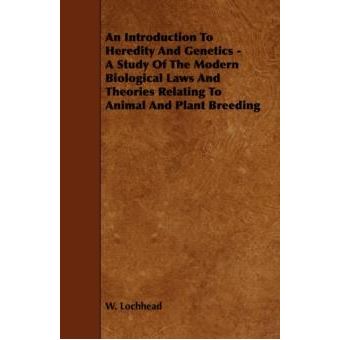 An Introduction To Heredity And Genetics  A Study Of The Modern Biological Laws And Theories Relating To Animal And Plant Breeding - 1
