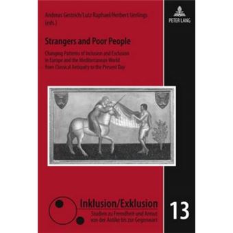 Strangers And Poor People Changing Patterns Of Inclusion And Exclusion In Europe And The Mediterranean World From Classical Antiquity To The Present  Und Armut Von Der Antike Bis Zur Gegenwart - 1