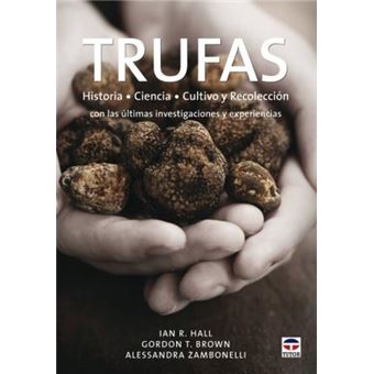 Trufas / Taming the Truffle : Historia, ciencia, cultivo, recoleccion con las ultimas investigaciones y experiencias / The History, Lore and Science of the Ultimate Mushroom - 1