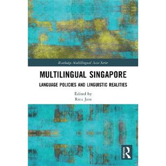 Multilingual Singapore Language Policies And Linguistic Realities Routledge Multilingual Asia Series - 1