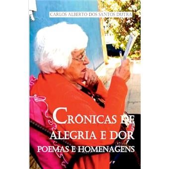 Crônicas De Alegria E Dor: Poemas E Homenagens - 1