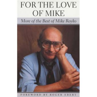 For The Love Of Mike - More Of The Best Of Mike Royko - 1