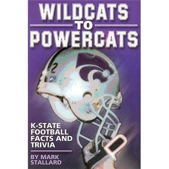Wildcats to Powercats : K-State Football Facts and Trivia - 1