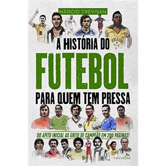 A História Do Futebol Para Quem Tem Pressa - 1