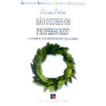 São Deuses Os Professores?: O Segredo Dos Professores De Sucesso - Coleção Magistério: Formação E Trabalho Pedagógico - 1