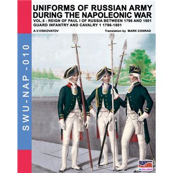 Uniforms Of Russian Army During The Napoleonic War Vol. - 1