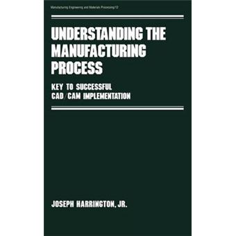 Understanding the Manufacturing Process - Key to Successful CAD/CAM Implementation - Hardback - 1984 - 1