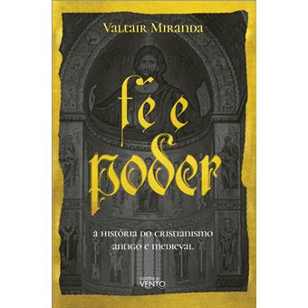 Fé E Poder A História Do Cristianismo Antigo E Medieval - 1