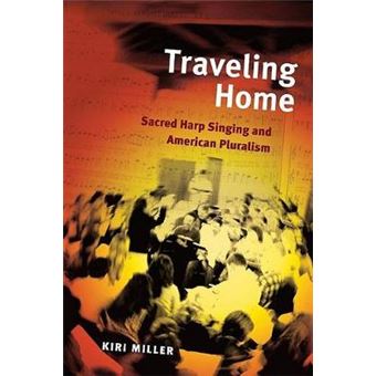 Traveling Home Sacred Harp Singing And American Pluralism Music In American Life - 1