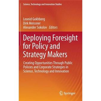 Deploying Foresight For Policy And Strategy Makers Creating Opportunities Through Public Policies And Corporate Strategies In Science, Technology And Science, Technology And Innovation Studies - 1