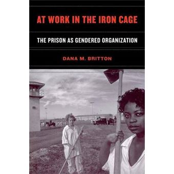 At Work in the Iron Cage - The Prison as Gendered Organization - Paperback - 2003 - 1