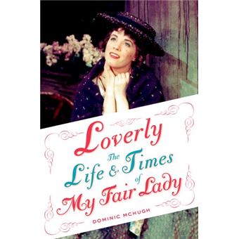 Loverly - The Life and Times of My Fair Lady - Hardback - 2012 - 1