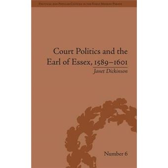 Court Politics And The Earl Of Essex, 15891601 Political And Popular Culture In The Early Modern Period - 1