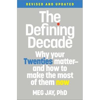 The Defining Decade Revised Why Your Twenties Matterand How To Make The Most Of Them Now - 1