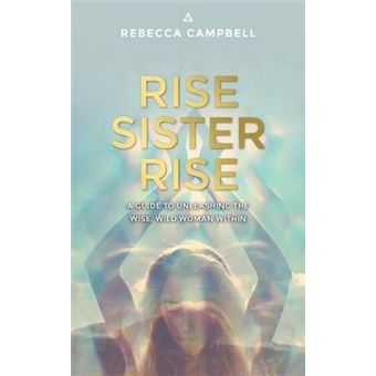 Rise Sister Rise A Guide To Unleashing The Wise, Wild Woman Within - 1