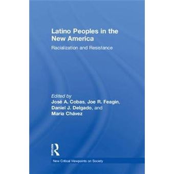Latino Peoples In The New America Racialization And Resistance New Critical Viewpoints On Society Series - 1