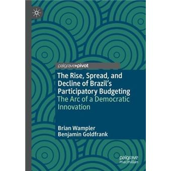 The Rise Spread And Decline Of Brazils Participatory Budgeting - 1