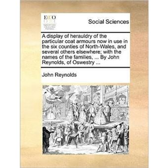 " A display of herauldry of the particular coat armours now in use in the six counties of North-Wales, and several others elsewhere; with the names of t - Paperback - 2010" - 1