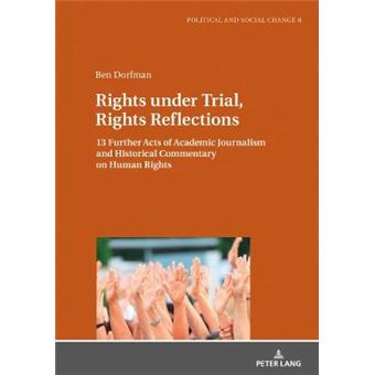 Rights Under Trial, Rights Reflections 13 Further Acts Of Academic Journalism And Historical Commentary On Human Rights 8 Political And Social Change - 1