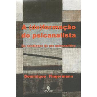 A (De)Formação do Psicanalista: As Condições do Ato Psicanalítico - 1