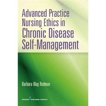 Advanced Practice Nursing Ethics in Chronic Disease Self-Management - Paperback - 2012 - 1
