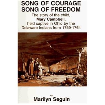 Song of Courage, Song of Freedom - Story of the Child, Mary Campbell, Held Captive in Ohio by the Delaware Indians from 1759-1764 - Paperback - 1993 - 1