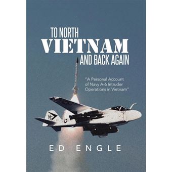 To North Vietnam and Back Again - A Personal Account of Navy A-6 Intruder Operations in Vietnam - Hardback - 2013 - 1