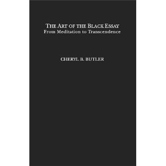 The Art of the Black Essay - From Meditation to Transcendency - Hardback - 2003 - 1