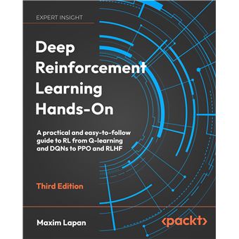 Deep Reinforcement Learning Hands-On: A practical and easy-to-follow guide to RL from Q-learning and DQNs to PPO and RLHF - 1