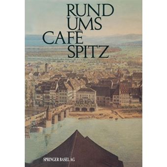 Rund Ums Cafe Spitz - Vom Alten Kleinbasler Richthaus Zum Hotel Merian Am Rhein - Paperback / softback - 0 - 1
