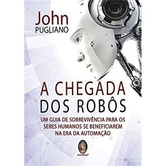 A Chegada Dos Robôs. Um Guia De Sobrevivência Para Os Seres Humanos Se Beneficiarem Na Era Da Automação - 1