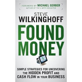 Found Money - Simple Strategies for Uncovering the Hidden Profit and Cash Flow in Your Business - Hardback - 2009 - 1