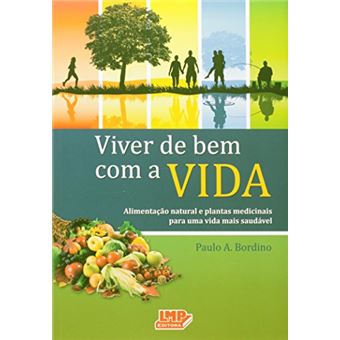 Viver de Bem com a Vida. Alimentação Natural e Plantas Medicinais para Uma Vida Mais Saudável - 1