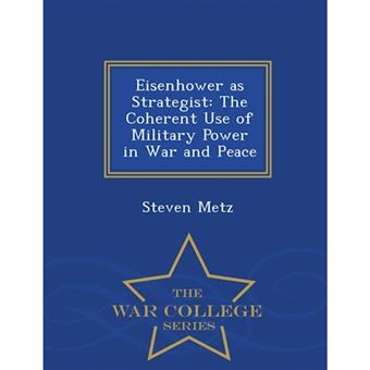 Eisenhower as Strategist - The Coherent Use of Military Power in War and Peace - War College Series - Paperback / softback - 2015 - 1