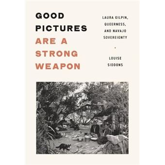 Good Pictures Are a Strong Weapon: Laura Gilpin, Queerness, and Navajo Sovereignty - 1