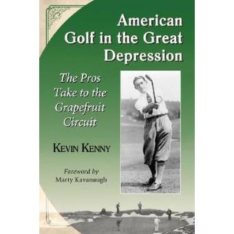 American Golf in the Great Depression - The Pros Take to the Grapefruit Circuit - Paperback - 2014 - 1