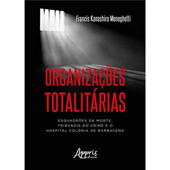 Organizações Totalitárias: Esquadrões Da Morte, Tribunais Do Crime E O Hospital Colônia De Barbacena - 1