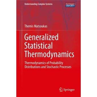 Generalized Statistical Thermodynamics Thermodynamics Of Probability Distributions And Stochastic Processes Understanding Complex Systems - 1