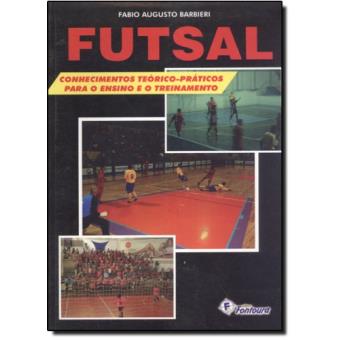 Futsal. Conhecimentos Teórico-Práticos Para o Ensino e o Treinamento - 1