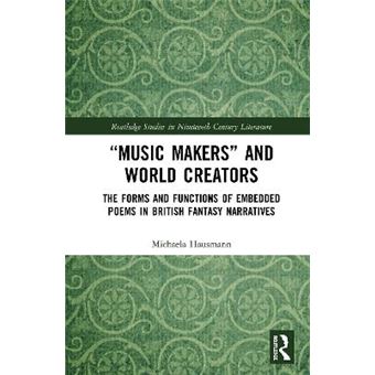 Music Makers And World Creators The Forms And Functions Of Embedded Poems In British Fantasy Narratives Routledge Studies In Nineteenth Century Literature - 1