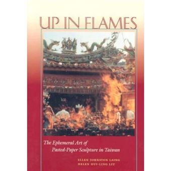 Up in Flames - The Ephemeral Art of Pasted-Paper Sculpture in Taiwan - Hardback - 2004 - 1