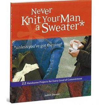 Never Knit Your Man A Sweater Unless Youve Got The Ring - 1